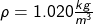\rho=1.020\frac{kg}{m^3}