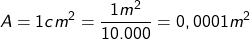 \displaystyle A=1cm^2=\frac{1m^2}{10.000}=0,0001m^2