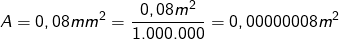 \displaystyle A=0,08mm^2=\frac{0,08m^2}{1.000.000}=0,00000008m^2