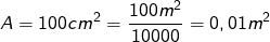 \displaystyle A=100cm^2=\frac{100m^2}{10000}=0,01m^2